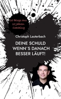 Deine Schuld wenn´s danach besser läuft!: 20 Blogs aus 10 Jahren Coaching 3757804171 Book Cover