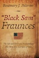 'Black Sam' Fraunces: Life and Times of a Revolutionary War Hero, Spy and Man of Color 0997161809 Book Cover