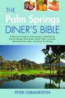 The Palm Springs Diner's Bible: A Restaurant Guide for Palm Springs, Cathedral City, Rancho Mirage, Palm Desert, Indian Wells, La Quinta, Bermuda Dunes, Indio, and Desert Hot Springs, 2nd Edition 1589807502 Book Cover