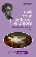 Le vrai voyage de Monsieur de Combourg: Chateaubriand en Amérique 1791 (Romans Historiques) (French Edition) 2343138699 Book Cover