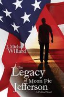 The Legacy of Moon Pie Jefferson: A Political Novel 1976060621 Book Cover