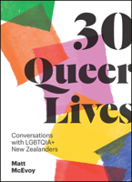 30 Queer Lives: Conversations with LGBTQIA+ New Zealanders 099512292X Book Cover