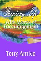 Painting Life with Words of Encouragement 1726230341 Book Cover