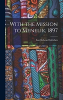 With the Mission to Menelik, 1897 101682663X Book Cover