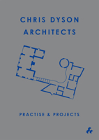 Practise & Projects: Chris Dyson Architects 1908967323 Book Cover