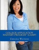 College Application Mastery Program (CAMP): Create a Winning College Application & Get Into Your #1 Choice College! 1494297035 Book Cover