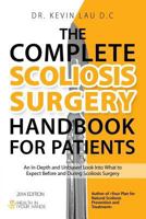 The Complete Scoliosis Surgery Handbook for Patients: An In-Depth and Unbiased Look Into What to Expect Before and During Scoliosis Surgery 9811147329 Book Cover