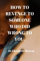 How to Revenge to Someone Who Did Wrong to You. B0BFWM9BJ8 Book Cover