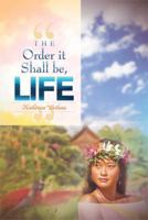 "The Order it Shall be, LIFE" 1479719374 Book Cover