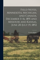 Field Notes, Minnesota, Michigan, and Canada, December 11-16, 1891 and Missouri and Kansas, June 20-July 19, 1892 1015182372 Book Cover