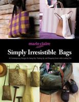 Simply Irresistible Bags: 45 Designs for Going Out, Looking Chic, and Shopping Green 1570764034 Book Cover