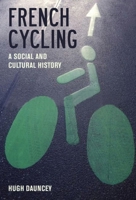French Cycling: A Social and Cultural History 1846318351 Book Cover