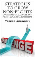 Strategies to Grow Non-Profits: Overcome Challenges and Reach Your Full Potential 1432772767 Book Cover
