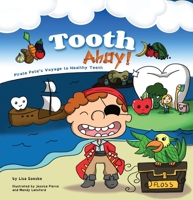 Tooth Ahoy!: Pirate Pete’s Voyage to Healthy Teeth (Pirate Pete’s Voyages, 1) 1948080990 Book Cover