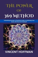 THE POWER OF 369 METHOD: "Unlocking Success: A Practical Guide to Achieving Your Goals with the 3-6-9 Method" B0CNFRNSSH Book Cover