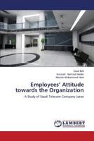 Employees’ Attitude towards the Organization: A Study of Saudi Telecom Company Jazan 3659111341 Book Cover