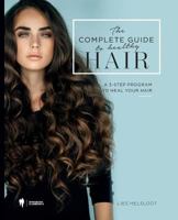 The Complete Guide to Healthy Hair: A 3-Step Program to Heal Your Hair 9089317503 Book Cover