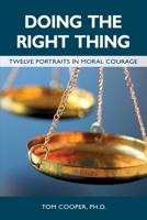 Doing the Right Thing: Twelve Portraits in Moral Courage 184549766X Book Cover