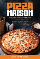Pizza Maison – Une histoire d’amour cuite au four: Recettes pour le pizza maison (French Edition) B0FH28X132 Book Cover