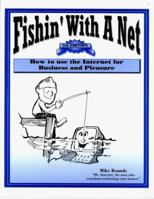 Fishin' With A Net How to Use the Internet for Business and 1891440551 Book Cover