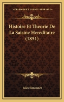 Histoire Et Tha(c)Orie de La Saisine Ha(c)Ra(c)Ditaire Dans Les Transmissions de Biens Par Da(c)CA]S 1145242820 Book Cover