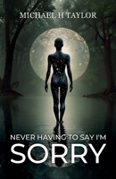 Never Having To Say I'm Sorry B0GM6LP4Q7 Book Cover