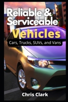 Reliable Serviceable Vehicles: Cars, Trucks, SUVs, and Vans B0BCD4KQVN Book Cover