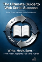 The Ultimate Guide to Web Serial Success: Write. Hook. Earn.: From First Chapter to Full-Time Author B0GCCPRNCB Book Cover