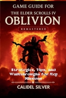 Game Guide for The Elder Scrolls IV: Oblivion Remastered: Strategies, Tips, and Walkthroughs for Key Missions B0F88P5W2F Book Cover