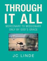 Through It All: Mercenary to Missionary Only by God's Grace 154628916X Book Cover