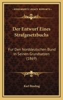 Der Entwurf Eines Strafgesetzbuchs F�r Den Norddeutschen Bund in Seinen Grunds�tzen 151956578X Book Cover