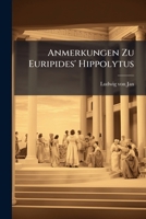 Anmerkungen Zu Euripides' Hippolytus: Zur Förderung Einer Gründlichen Vorbereitung 1179856147 Book Cover