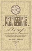 Instrucciones para redimir el tiempo: Un directorio para saber cómo aprovechar nuestro tiempo para la gloria de Dios (Serie de escritos puritanos) (Spanish Edition) B0DQDV716X Book Cover