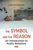 The Symbol and Reason: An Introduction to Public Relations (Media and Communications - Technologies, Policies and Challenges) 1536124877 Book Cover