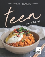 Teen Cookbook: A Cookbook to Easy and Delicious Recipes for Teens B08XL7Z1C5 Book Cover