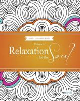 Relaxation For The Soul Volume 1: Coloring Books For Adults 152340308X Book Cover