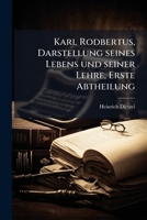 Karl Rodbertus, Darstellung seines Lebens und seiner Lehre, Erste Abtheilung (German Edition) 1024681904 Book Cover