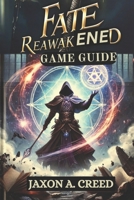 FATE REAWAKENED GAME GUIDE: Expert Strategies For A Winning Mindset B0F29BLPFL Book Cover