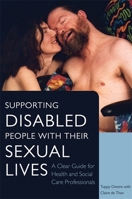 Supporting Disabled People with their Sexual Lives: A Clear Guide for Health and Social Care Professionals 1849053960 Book Cover