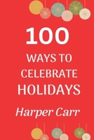 100 Ways to Celebrate Holidays 196258917X Book Cover