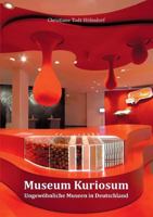 Museum Kuriosum: Ungewöhnliche Museen in Deutschland 3739241624 Book Cover
