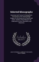 Selected Monographs: Kussmaul and Tenner on Epileptiform Convulsions from Haemorrhage. Wagner on the Resection of Bones and Joints. Graefe's Three Memoirs on Iridectomy in Iritis, Choroiditis, and Gla 1359935827 Book Cover