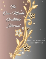 The One-Minute Gratitude Journal: For the Moments That Matter | Positivity Journal with Prompts | Daily Life Journal | Inspirational Quotes | with ... Women and Teen Girls, Adults (Golden Line) 1672864623 Book Cover