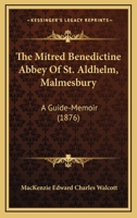 The Mitred Benedictine Abbey Of St. Aldhelm, Malmesbury: A Guide-Memoir 1104315009 Book Cover