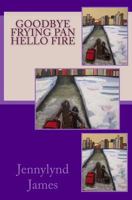 Goodbye Frying Pan Hello Fire: A Memoir of Wit and Determination 1499636318 Book Cover