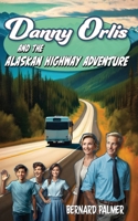 Danny Orlis and the Alaskan Highway Adventure B0DJP24KNF Book Cover