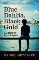 Blue Dahlia, Black Gold: A Journey into Angola 0091925614 Book Cover