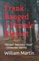 Frank Banged a Female Bigfoot 0692165320 Book Cover