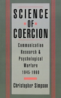 Science of Coercion: Communication Research and Psychological Warfare, 1945-1960 0195102924 Book Cover