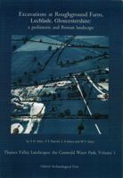 Excavations at Roughground Farm, Lechlade: A Prehistoric and Roman Landscape 0947816836 Book Cover